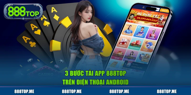 3 bước tải app 888TOP trên điện thoại Android