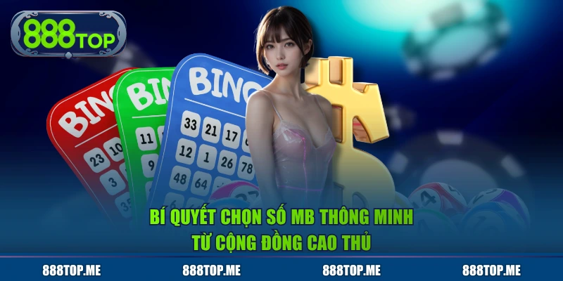 Bí quyết chọn số MB thông minh từ cộng đồng cao thủ