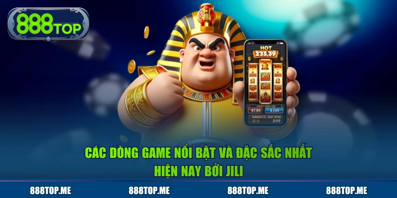 Các dòng game nổi bật và đặc sắc nhất hiện nay bởi JILI