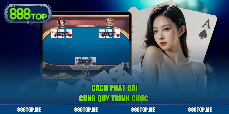 Cách phát bài cùng quy trình cược 
