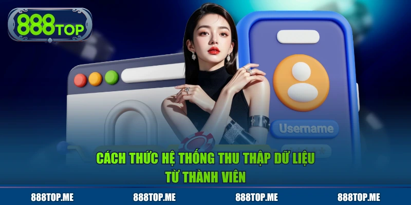 Cách thức hệ thống thu thập dữ liệu từ thành viên