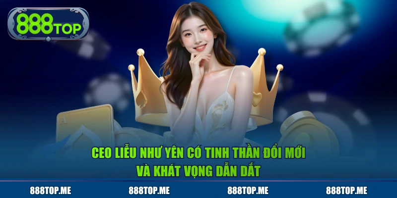 Ceo Liễu Như Yên có tinh thần đổi mới và khát vọng dẫn dắt