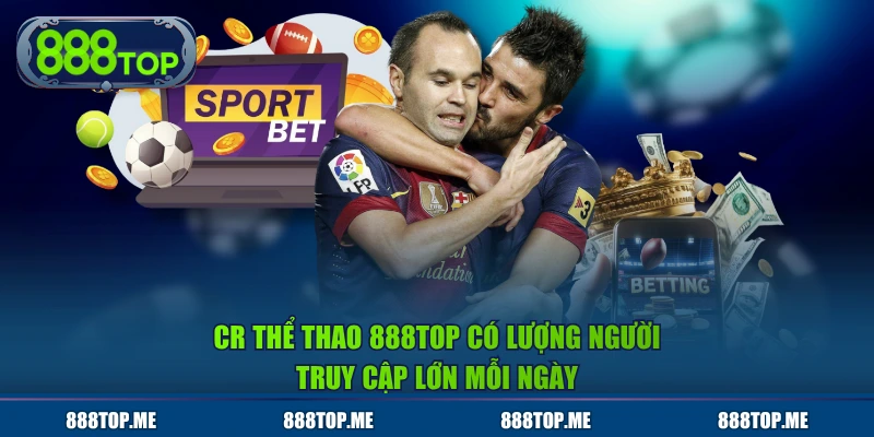 CR thể thao 888TOP có lượng người truy cập lớn mỗi ngày