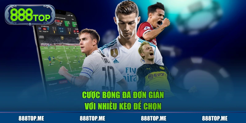 Cược bóng đá đơn giản với nhiều kèo để chọn