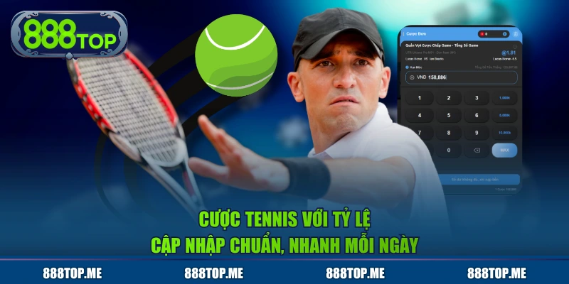 Cược Tennis với tỷ lệ cập nhập chuẩn, nhanh mỗi ngày