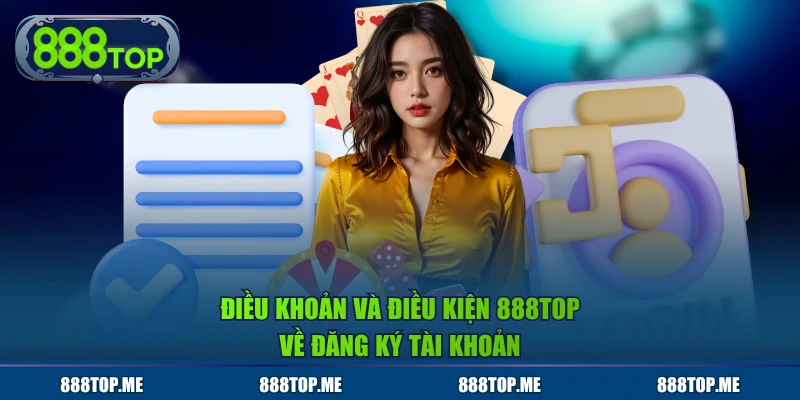Điều khoản và điều kiện 888TOP về đăng ký tài khoản