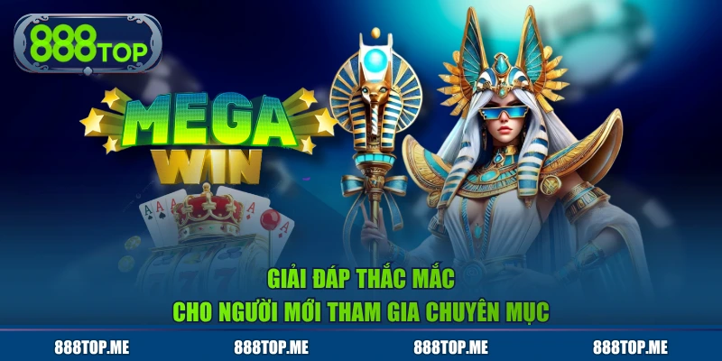 Giải đáp thắc mắc cho người mới tham gia chuyên mục