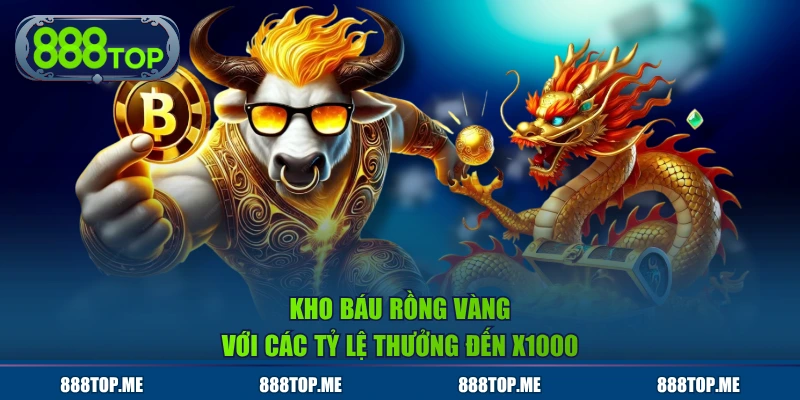 Kho Báu Rồng Vàng với các tỷ lệ thưởng đến x1000