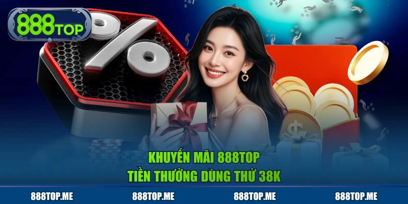 Khuyến mãi 888TOP tiền thưởng dùng thử 38K