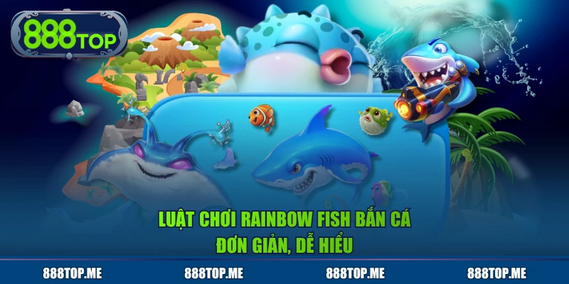 Luật chơi Rainbow Fish Bắn Cá đơn giản, dễ hiểu