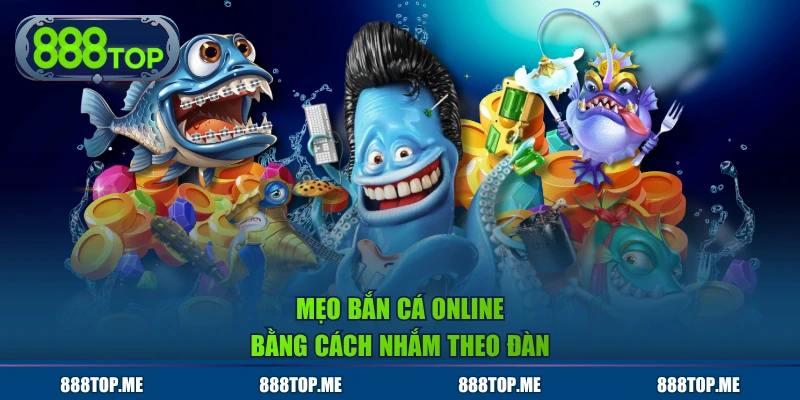 Mẹo bắn cá online bằng cách nhắm theo đàn