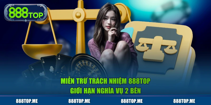 Miễn trừ trách nhiệm 888TOP giới hạn nghĩa vụ 2 bên