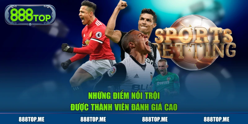 Những điểm nổi trội được thành viên đánh giá cao