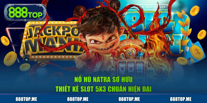 Nổ hũ Natra sở hữu thiết kế slot 5x3 chuẩn hiện đại