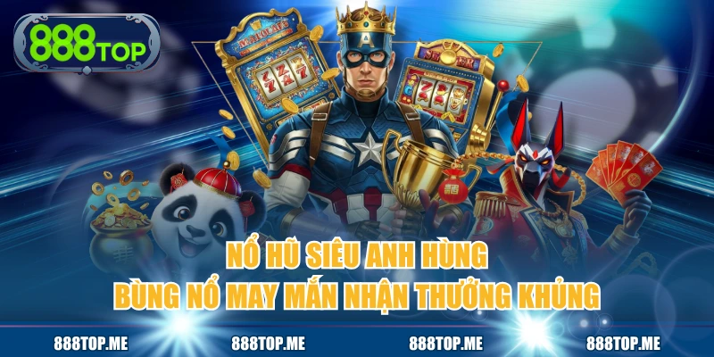 Nổ Hũ Siêu Anh Hùng