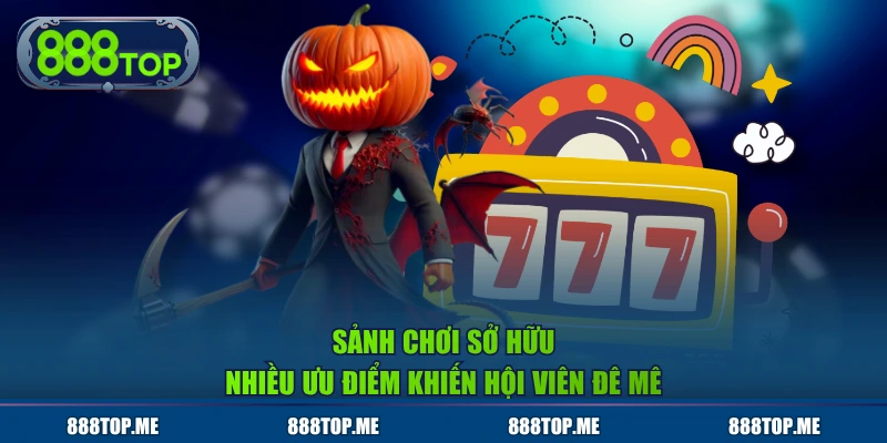 Sảnh chơi sở hữu nhiều ưu điểm khiến hội viên đê mê