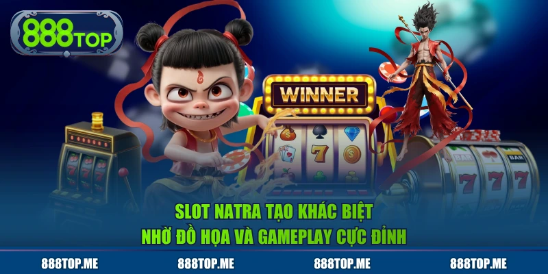 Slot Natra tạo khác biệt nhờ đồ họa và gameplay cực đỉnh