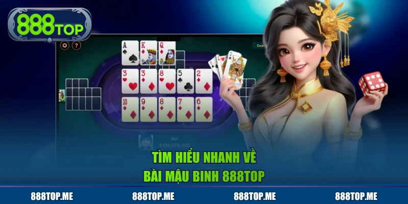 Tìm hiểu nhanh về bài Mậu Binh 888TOP