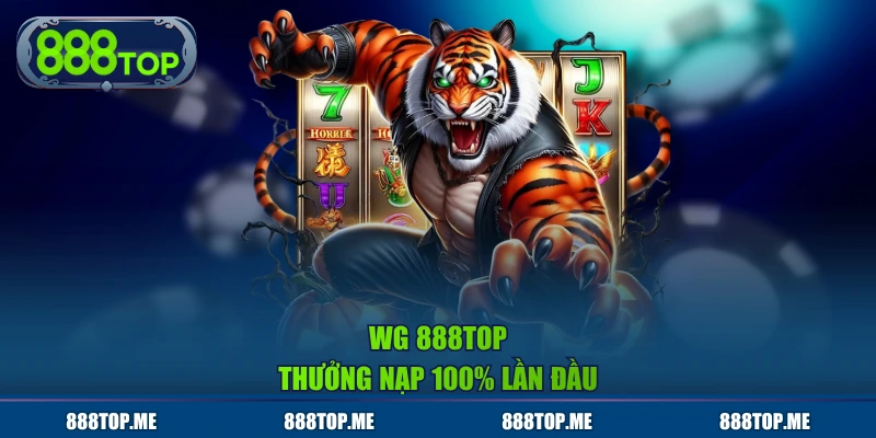 WG 888TOP thưởng nạp 100% lần đầu