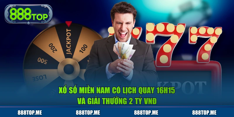 Xổ số miền Nam có lịch quay 16h15 và giải thưởng 2 tỷ VNĐ